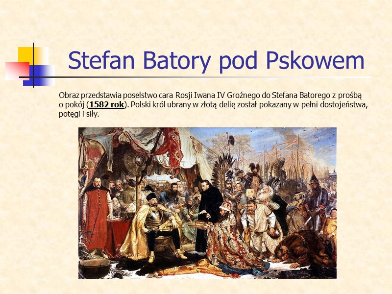 Stefan Batory pod Pskowem Obraz przedstawia poselstwo cara Rosji Iwana IV Groźnego do Stefana